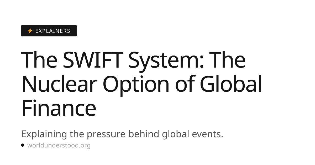 The SWIFT System: The Nuclear Option of Global Finance | WorldUnderstood